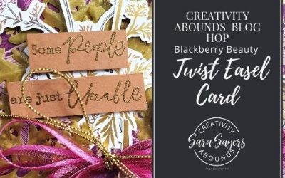 How To Make A Blackberry Beauty Twisted Easel Card – Creativity Abounds Blog Hop