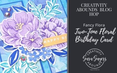 How To Make A Two-Tone Floral Birthday Card  – Creativity Abounds Blog Hop