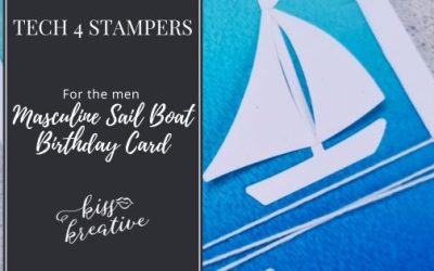 How To Create A Masculine Sail Boat Birthday Card – Tech 4 Stampers Blog Hop