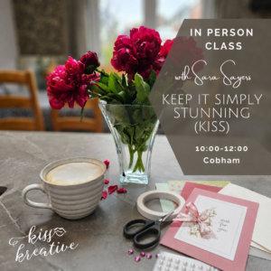 Keep It Simply Stunning (KISS) Card Class 13th August